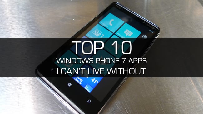 Top 10 Windows Phone 7 apps I can't live without