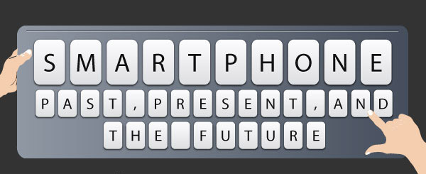 Smartphones: The past, present and the future